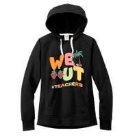 We Out Teachers End Of School Year Happy Last Day Of School Women's Fleece Hoodie