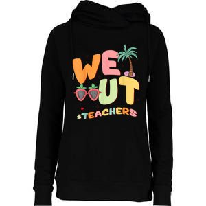 We Out Teachers End Of School Year Happy Last Day Of School Womens Funnel Neck Pullover Hood