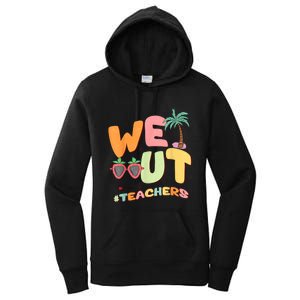 We Out Teachers End Of School Year Happy Last Day Of School Women's Pullover Hoodie