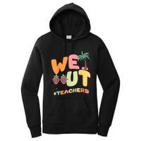 We Out Teachers End Of School Year Happy Last Day Of School Women's Pullover Hoodie