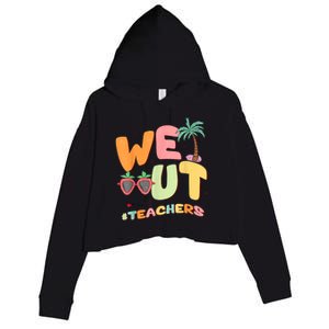 We Out Teachers End Of School Year Happy Last Day Of School Crop Fleece Hoodie