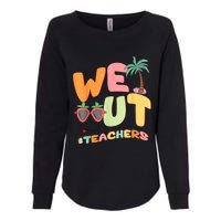 We Out Teachers End Of School Year Happy Last Day Of School Womens California Wash Sweatshirt