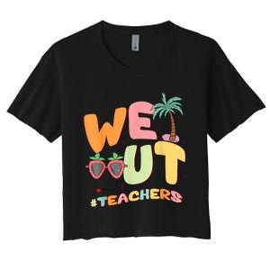 We Out Teachers End Of School Year Happy Last Day Of School Women's Crop Top Tee