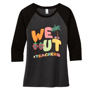 We Out Teachers End Of School Year Happy Last Day Of School Women's Tri-Blend 3/4-Sleeve Raglan Shirt