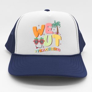 We Out Teachers End Of School Year Happy Last Day Of School Trucker Hat