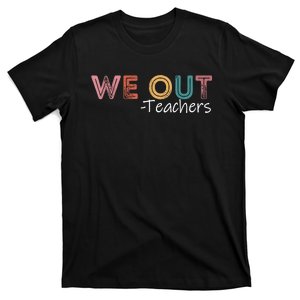 We Out Teachers End Of School Year Happy Last Day Of School T-Shirt