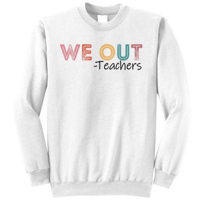 We Out Teachers End Of School Year Happy Last Day Of School Sweatshirt