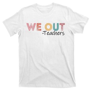 We Out Teachers End Of School Year Happy Last Day Of School T-Shirt