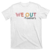 We Out Teachers End Of School Year Happy Last Day Of School T-Shirt