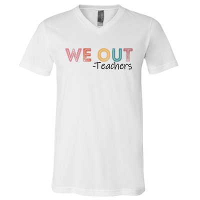 We Out Teachers End Of School Year Happy Last Day Of School V-Neck T-Shirt