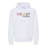 We Out Teachers End Of School Year Happy Last Day Of School Premium Hoodie