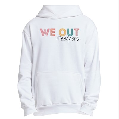 We Out Teachers End Of School Year Happy Last Day Of School Urban Pullover Hoodie