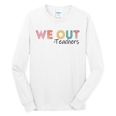 We Out Teachers End Of School Year Happy Last Day Of School Tall Long Sleeve T-Shirt