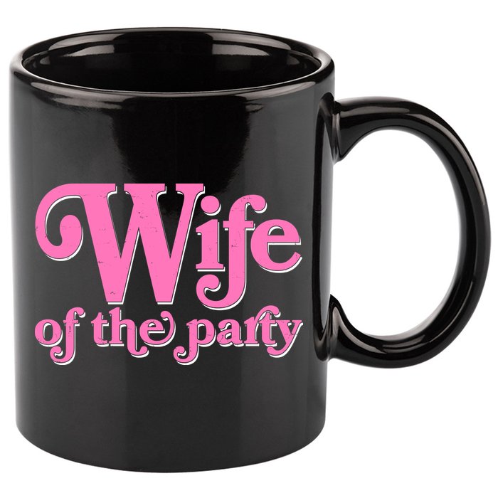 Wife Of The Party Bachelorette Bride 11oz C Handle Ceramic Mug