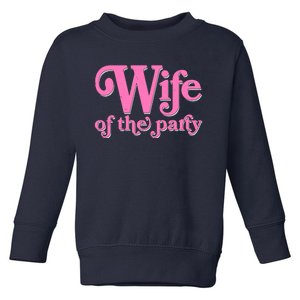 Wife Of The Party Bachelorette Bride Toddler Sweatshirt