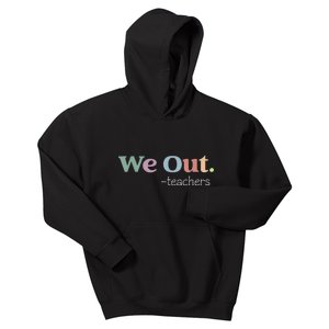 We Out Teachers End Of School Year Happy Last Day Of School Kids Hoodie