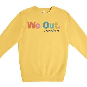 We Out Teachers Teacher Last Day Of School End Year Premium Crewneck Sweatshirt