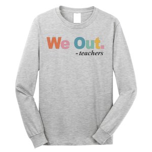 We Out Teachers Teacher Last Day Of School End Year Long Sleeve Shirt