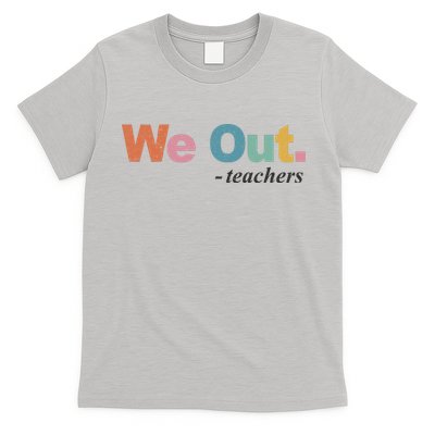 We Out Teachers Teacher Last Day Of School End Year T-Shirt