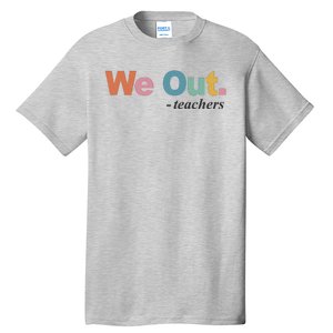 We Out Teachers Teacher Last Day Of School End Year Tall T-Shirt