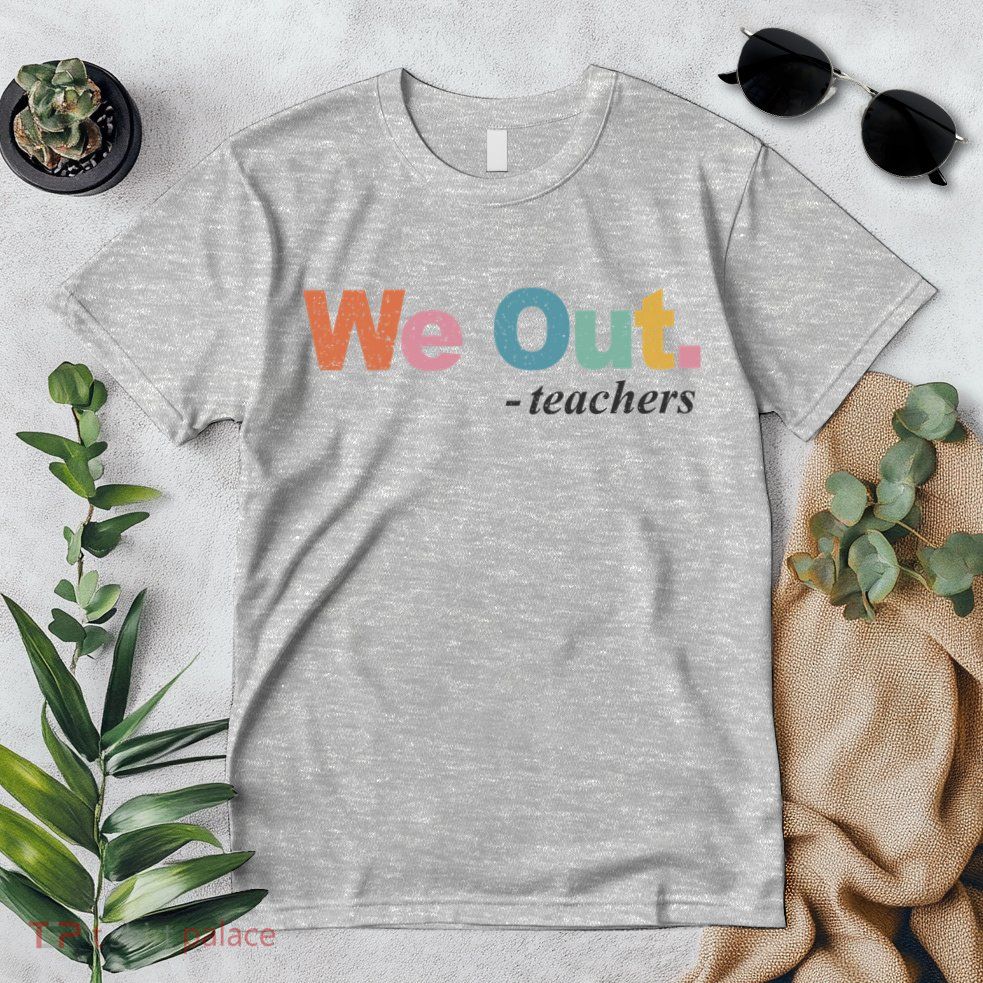 We Out Teachers Teacher Last Day Of School End Year Premium T-Shirt