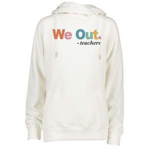 We Out Teachers Teacher Last Day Of School End Year Womens Funnel Neck Pullover Hood