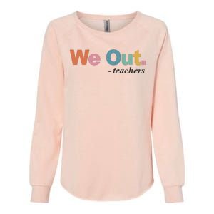 We Out Teachers Teacher Last Day Of School End Year Womens California Wash Sweatshirt