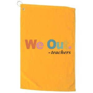 We Out Teachers Teacher Last Day Of School End Year Platinum Collection Golf Towel