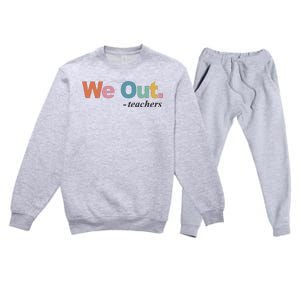 We Out Teachers Teacher Last Day Of School End Year Premium Crewneck Sweatsuit Set