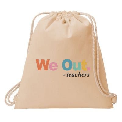 We Out Teachers Teacher Last Day Of School End Year Drawstring Bag