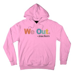 We Out Teachers Teacher Last Day Of School End Year Hoodie