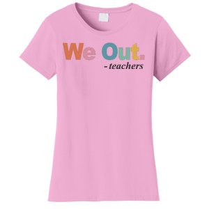 We Out Teachers Teacher Last Day Of School End Year Women's T-Shirt