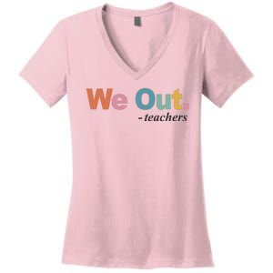 We Out Teachers Teacher Last Day Of School End Year Women's V-Neck T-Shirt