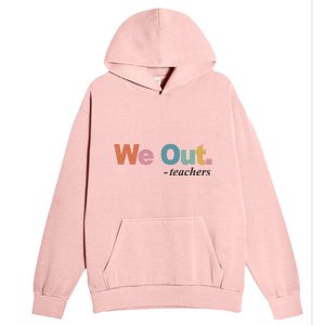 We Out Teachers Teacher Last Day Of School End Year Urban Pullover Hoodie