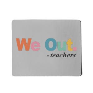 We Out Teachers Teacher Last Day Of School End Year Mousepad