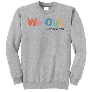 We Out Teachers Teacher Last Day Of School End Year Tall Sweatshirt