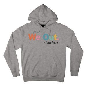 We Out Teachers Teacher Last Day Of School End Year Tall Hoodie