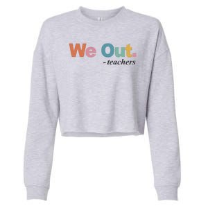 We Out Teachers Teacher Last Day Of School End Year Cropped Pullover Crew