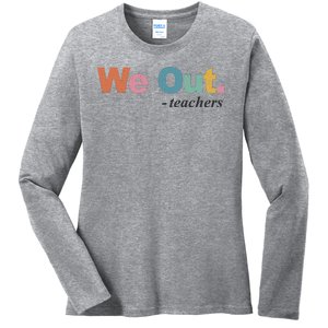 We Out Teachers Teacher Last Day Of School End Year Ladies Long Sleeve Shirt