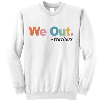 We Out Teachers Teacher Last Day Of School End Year Sweatshirt