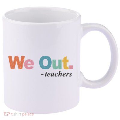 We Out Teachers Teacher Last Day Of School End Year 11oz C Handle Ceramic Mug