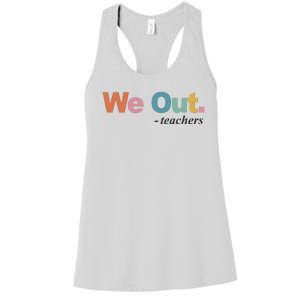 We Out Teachers Teacher Last Day Of School End Year Women's Racerback Tank