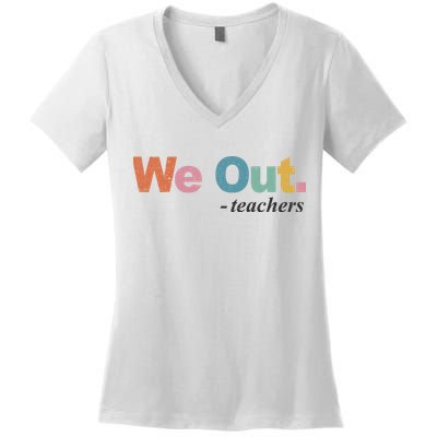 We Out Teachers Teacher Last Day Of School End Year Women's V-Neck T-Shirt