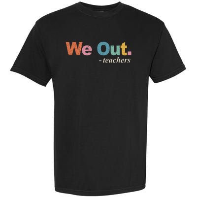 We Out Teachers Teacher Last Day Of School End Year Retro Garment-Dyed Heavyweight T-Shirt