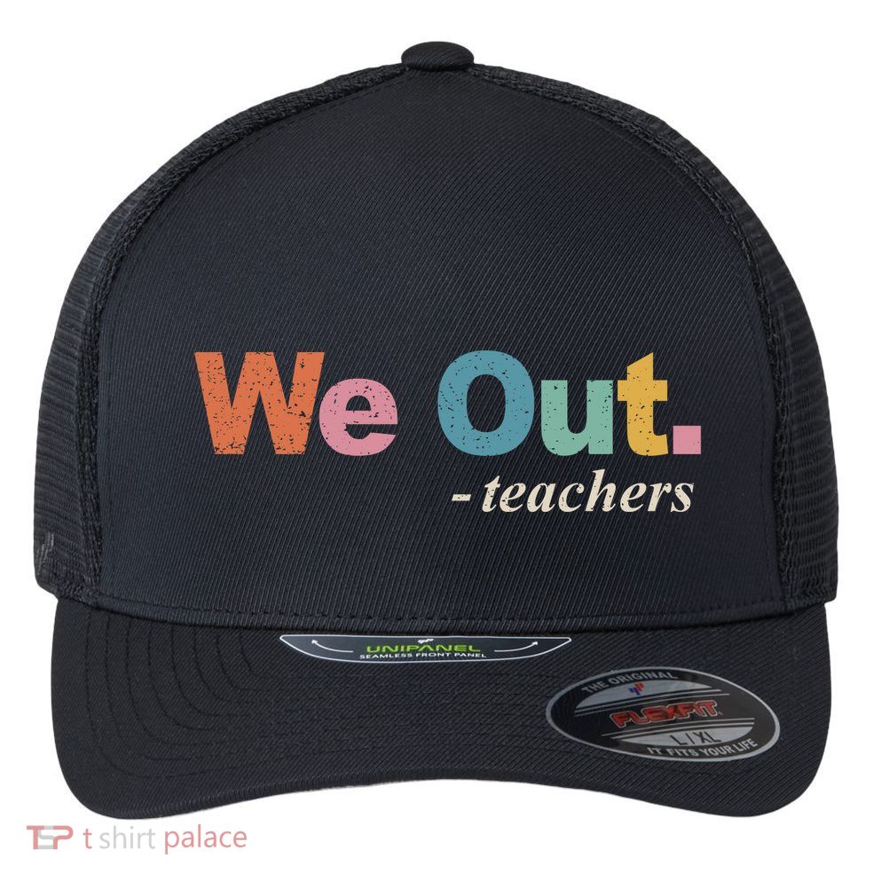 We Out Teachers Teacher Last Day Of School End Year Retro Flexfit Unipanel Trucker Cap