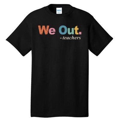 We Out Teachers Teacher Last Day Of School End Year Retro Tall T-Shirt