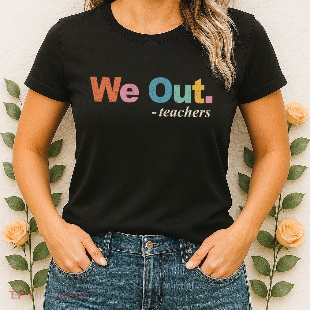 We Out Teachers Teacher Last Day Of School End Year Retro Womens T-Shirt