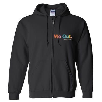 We Out Teachers Teacher Last Day Of School End Year Retro Full Zip Hoodie