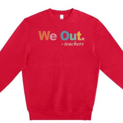 We Out Teachers Teacher Last Day Of School End Year Retro Premium Crewneck Sweatshirt