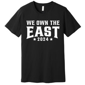 We Own The East 2024 Premium T-Shirt